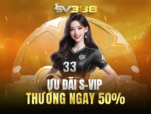 SV388 thưởng thanh viên S-VIP 50% tiền nạp